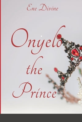 Onyelo: The Prince by Divine, Ene