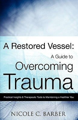 A Restored Vessel: A guide to overcoming trauma Paperback Xulon Press
