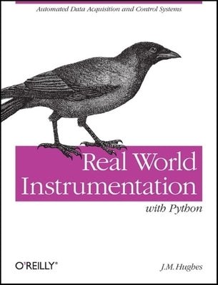 Real World Instrumentation with Python: Automated Data Acquisition and Control Systems Paperback O'Reilly Media