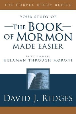 Book of Mormon Made Easier, Part 3 by Ridges, David J.