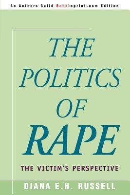 The Politics of Rape: The Victim's Perspective by Russell, Diana