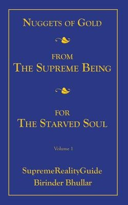 Nuggets Of Gold From The Supreme Being For The Starved Soul: Volume 1 SupremeRealityGuide Paperback Outskirts Press