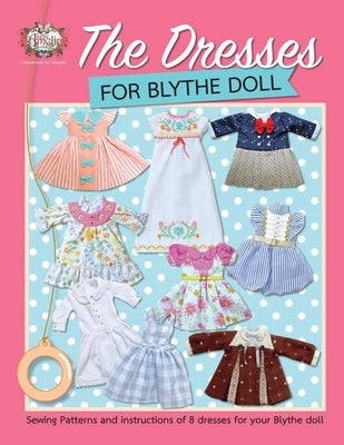 The Dresses for Blythe Doll: Sewing patterns and instructions of 8 dresses for your Blythe Doll by Poppyw, Littleamelie