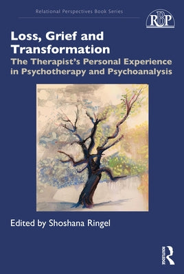 Loss, Grief and Transformation: The Therapist's Personal Experience in Psychotherapy and Psychoanalysis by Ringel, Shoshana