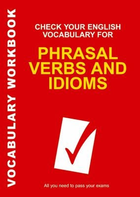 Check Your English Vocabulary for Phrasal Verbs and Idioms by Wyatt, Rawdon
