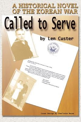 Called to Serve: A Historical Novel of the Korean War by Custer, Len