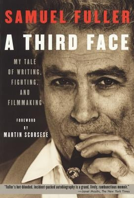 A Third Face: My Tale of Writing, Fighting, and Filmmaking by Fuller, Samuel