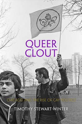Queer Clout: Chicago and the Rise of Gay Politics Paperback University of Pennsylvania Press