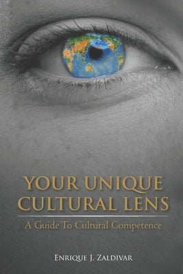 Your Unique Cultural Lens: A Guide To Cultural Competence Paperback Independently Published