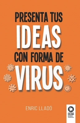 Presenta tus ideas con forma de virus by Lladó, Enric