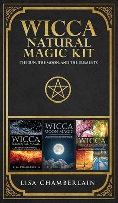 Wicca Natural Magic Kit: The Sun, The Moon, and the Elements by Chamberlain, Lisa