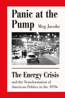 Panic at the Pump: The Energy Crisis and the Transformation of American Politics in the 1970s Paperback Farrar, Strauss & Giroux-3pl