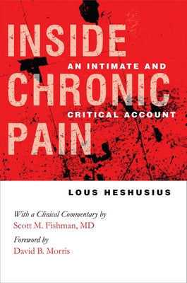 Inside Chronic Pain by Heshusius, Lous