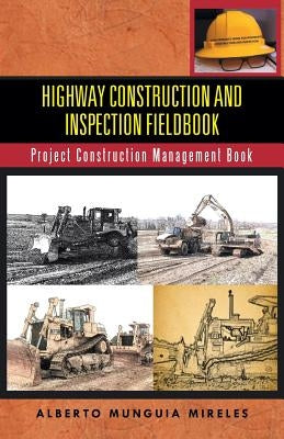 Highway Construction and Inspection Fieldbook: Project Construction Management Book by Munguia Mireles, Alberto