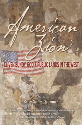 American Zion: Cliven Bundy, God & Public Lands in the West by Quammen, Betsy Gaines