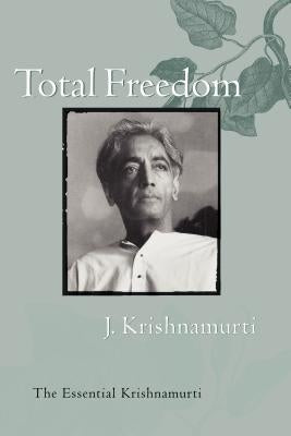 Total Freedom: The Essential Krishnamurti by Krishnamurti, Jiddu