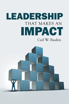 Leadership That Makes an Impact by Basden, Carl W.