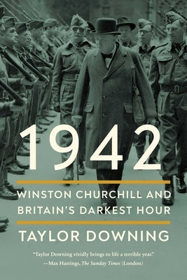 1942: Winston Churchill and Britain's Darkest Hour by Downing, Taylor