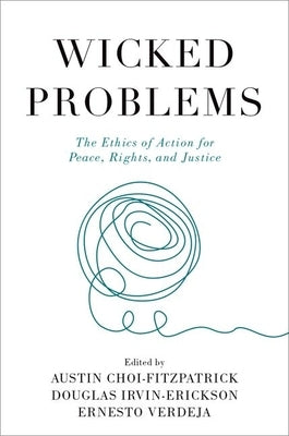 Wicked Problems: The Ethics of Action for Peace, Rights, and Justice Paperback Oxford University Press, USA