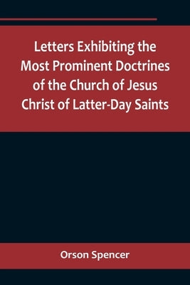 Letters Exhibiting the Most Prominent Doctrines of the Church of Jesus Christ of Latter-Day Saints Paperback Alpha Edition