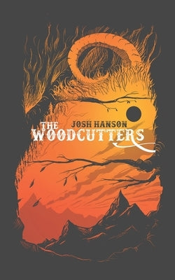 The Woodcutters by Hanson, Josh
