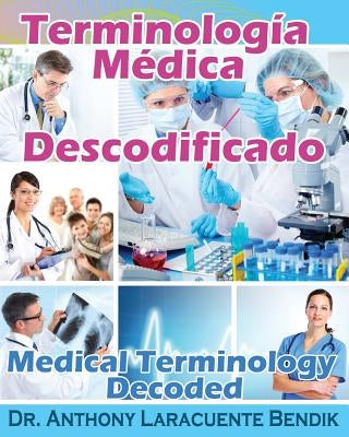 Terminologia Medica Descodificado: A Spanish and English Medical Terminology Textbook by Bendik, Anthony Laracuente