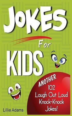 Jokes for Kids: Another 102 Laugh Out Loud Knock-Knock Jokes! by Adams, Lillie