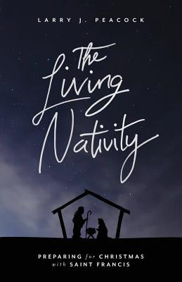 The Living Nativity: Preparing for Christmas with Saint Francis Paperback Upper Room Books