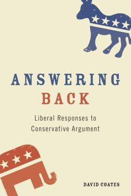 Answering Back: Liberal Responses to Conservative Arguments by Coates, David