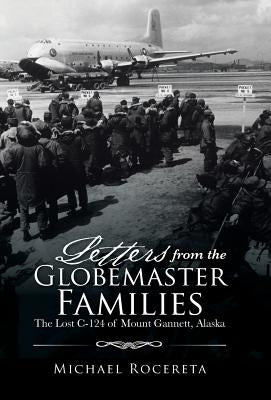 Letters from the Globemaster Families: The Lost C-124 of Mount Gannett, Alaska by Rocereta, Michael