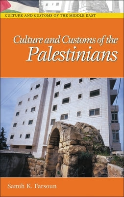 Culture and Customs of the Palestinians by Farsoun, Samih K.