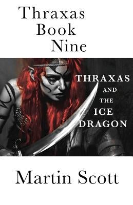 Thraxas Book Nine: Thraxas and the Ice Dragon by Scott, Martin