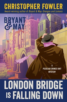 Bryant & May: London Bridge Is Falling Down: A Peculiar Crimes Unit Mystery by Fowler, Christopher