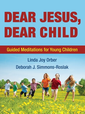 Dear Jesus, Dear Child: Guided Meditations for Young Children by Orber, Linda Joy