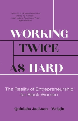 Working Twice as Hard: The Reality of Entrepreneurship for Black Women by Jackson-Wright, Quinisha