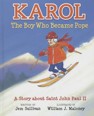 Karol, the Boy Who Became Pope: A Story about Saint John Paul II by Sullivan, Jem