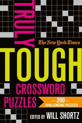 The New York Times Truly Tough Crossword Puzzles: 200 Challenging Puzzles by New York Times