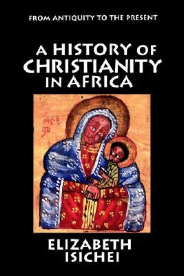 A History of Christianity in Africa: From Antiquity to the Present Paperback William B. Eerdmans Publishing Company