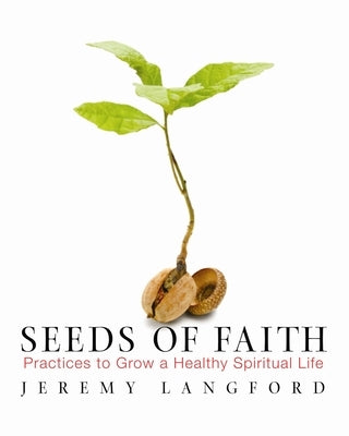 Seeds of Faith: Practices to Grow a Healthy Spiritual Life Paperback Paraclete Press (MA)