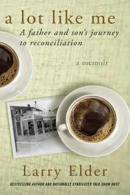 A Lot Like Me: A Father and Son's Journey to Reconciliation by Elder, Larry