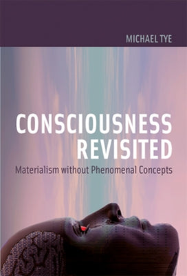 Consciousness Revisited: Materialism without Phenomenal Concepts Paperback MIT Press