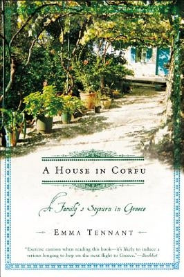 A House in Corfu: A Family's Sojourn in Greece by Tennant, Emma