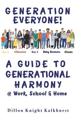 Generation Everyone!: A Guide to Generational Harmony @ Work, School, & Home Paperback Createspace Independent Publishing Platform