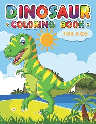 Dinosaur Coloring Book for Kids: an Amazing Dinosaur Coloring Book for Boys, Girls, Toddlers & Preschoolers by Saad Publishing