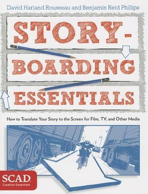 Storyboarding Essentials: Scad Creative Essentials (How to Translate Your Story to the Screen for Film, Tv, and Other Media) by Rousseau, David Harland