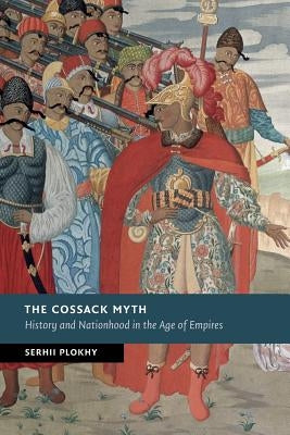 The Cossack Myth: History and Nationhood in the Age of Empires Paperback Cambridge University Press