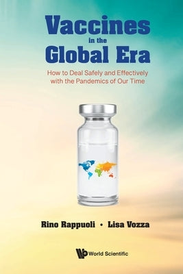 Vaccines in the Global Era: How to Deal Safely and Effectively with the Pandemics of Our Time Paperback World Scientific Publishing Europe Ltd