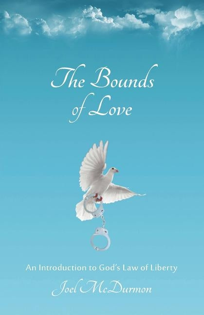 The Bounds of Love: An Introduction to God's Law of Liberty Paperback Independently Published