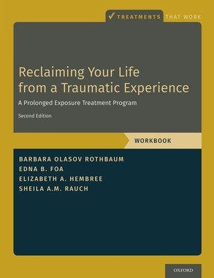Reclaiming Your Life from a Traumatic Experience: A Prolonged Exposure Treatment Program - Workbook Paperback Oxford University Press, USA