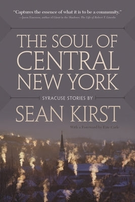The Soul of Central New York: Syracuse Stories Paperback Syracuse University Press